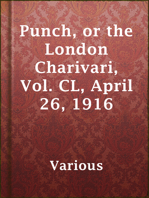 Title details for Punch, or the London Charivari, Vol. CL, April 26, 1916 by Various - Available